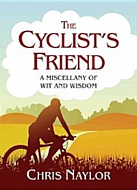 The Cyclists Friend: A Miscellany of Wit and Wisdom (Hardcover)