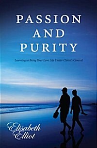 Passion and Purity : Learning to Bring your Love Life Under Christs Control (Paperback)