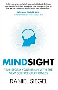 Mindsight : Transform Your Brain with the New Science of Kindness (Paperback)