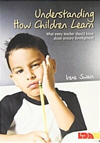 Understanding How Children Learn : What Every Teacher Should Know about Sensory Development (Paperback)