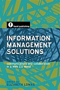 Information Management Solutions : Communications and Collaboration in a Web 2.0 World (Paperback)