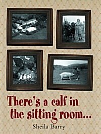 Theres a Calf in the Sitting Room (Paperback)