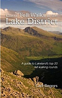 Classic Fell Walks in the Lake District : A Guide to Lakelands Finest Fell Walking Rounds (Paperback)