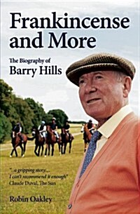 Frankincense and More : The Biography of Barry Hills (Paperback)