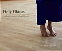 Holy Hiatus : Ritual and Community in Public Art (Paperback)