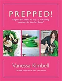 Prepped! : Gorgeous Food without the Slog - a Multi-tasking Masterpiece for Time-short Foodies (Hardcover)