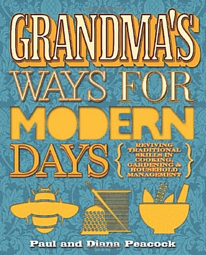 Grandmas Ways For Modern Days 2nd Edition : Reviving Traditional Skills in Cooking, Gardening and Household Management (Paperback)