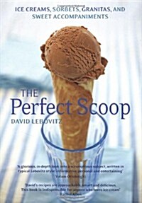 The Perfect Scoop : Ice Creams, Sorbets, Granitas and Sweet Accompaniments (Hardcover)
