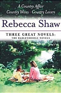 Rebecca Shaw: Three Great Novels: The Barleybridge Novels: A Country Affair, Country Wives, Country Lovers (Paperback)