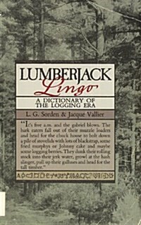 Lumberjack Lingo:  A Dictionary of the Logging Era (Paperback)