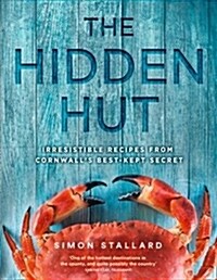 The Hidden Hut : Irresistible Recipes from Cornwall’s Best-Kept Secret (Hardcover)