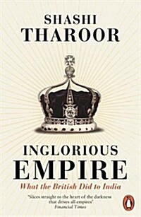 Inglorious Empire : What the British Did to India (Paperback)