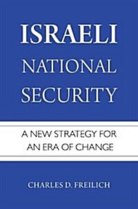 Israeli National Security: A New Strategy for an Era of Change (Hardcover)