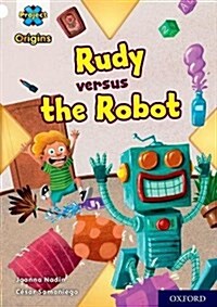 Project X Origins: White Book Band, Oxford Level 10: Rudy versus the Robot (Paperback)