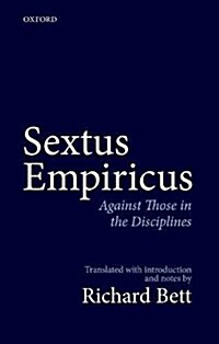 Sextus Empiricus: Against Those in the Disciplines : Translated with introduction and notes (Hardcover)