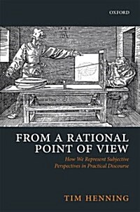 From a Rational Point of View : How We Represent Subjective Perspectives in Practical Discourse (Hardcover)