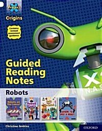 Project X Origins: White Book Band, Oxford Level 10: Robots: Guided reading notes (Paperback)