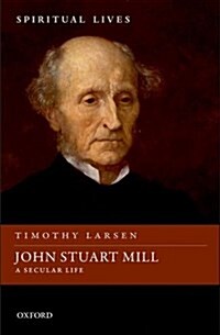 John Stuart Mill : A Secular Life (Hardcover)