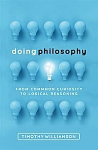 Doing Philosophy : From Common Curiosity to Logical Reasoning (Hardcover)