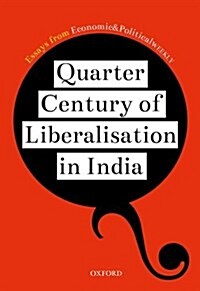 Quarter Century of Liberalization in India : Looking Back and Looking Ahead (Hardcover)