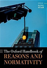 The Oxford Handbook of Reasons and Normativity (Hardcover)