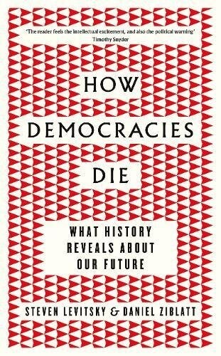 How Democracies Die : The International Bestseller: What History Reveals About Our Future (Hardcover)