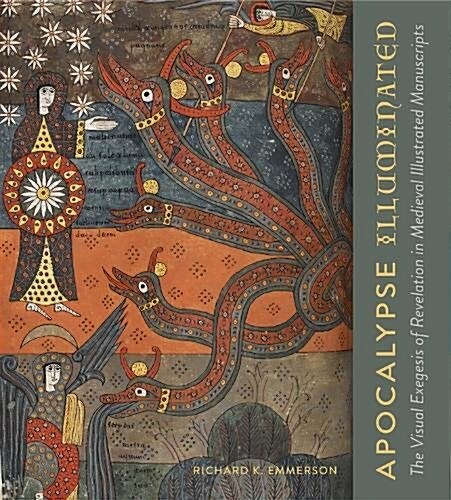 Apocalypse Illuminated: The Visual Exegesis of Revelation in Medieval Illustrated Manuscripts (Hardcover)