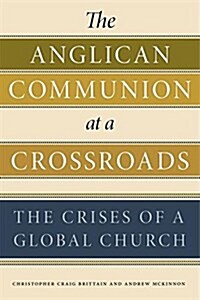 The Anglican Communion at a Crossroads: The Crises of a Global Church (Hardcover)