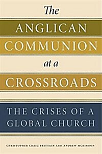 The Anglican Communion at a Crossroads: The Crises of a Global Church (Paperback)