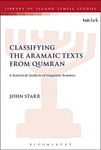 Classifying the Aramaic Texts from Qumran : A Statistical Analysis of Linguistic Features (Paperback)