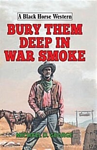 Bury Them Deep in War Smoke (Hardcover)