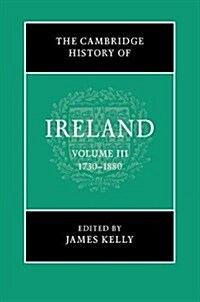 The Cambridge History of Ireland: Volume 3, 1730-1880 (Hardcover)