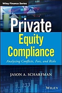 Private Equity Compliance: Analyzing Conflicts, Fees, and Risks (Hardcover)