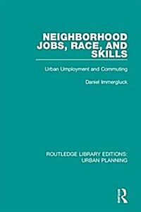 Neighborhood Jobs, Race, and Skills : Urban Employment and Commuting (Hardcover)