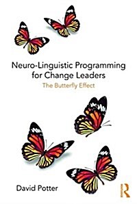 Neuro-Linguistic Programming for Change Leaders : The Butterfly Effect (Paperback)