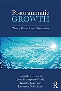 Posttraumatic Growth : Theory, Research, and Applications (Paperback)