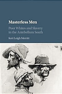Masterless Men : Poor Whites and Slavery in the Antebellum South (Paperback)