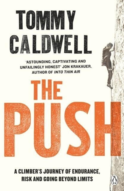 The Push : A Climbers Journey of Endurance, Risk and Going Beyond Limits to Climb the Dawn Wall (Paperback)