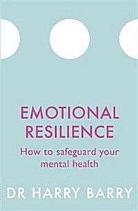 Emotional Resilience : How to safeguard your mental health (Paperback)