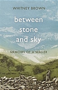 Between Stone and Sky : Memoirs of a Waller (Hardcover)