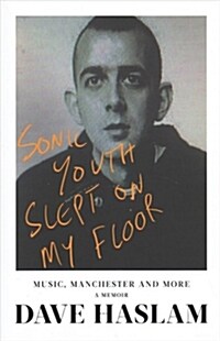 Sonic Youth Slept On My Floor : Music, Manchester, and More: A Memoir (Hardcover)