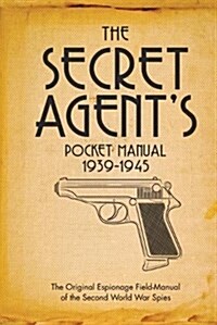 The Secret Agents Pocket Manual : 1939-1945 (Hardcover)