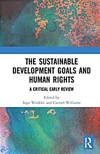 The Sustainable Development Goals and Human Rights : A Critical Early Review (Hardcover)