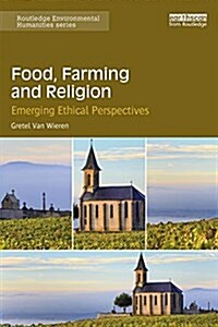 Food, Farming and Religion : Emerging Ethical Perspectives (Paperback)