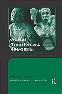 Athens Transformed, 404-262 BC : From Popular Sovereignty to the Dominion of Wealth (Paperback)