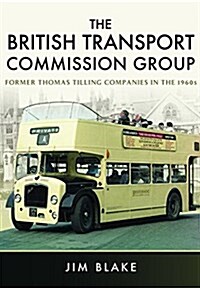 The British Transport Commission Group : Former Thomas Tilling Companies in the 1960s (Hardcover)