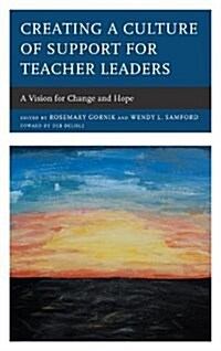 Creating a Culture of Support for Teacher Leaders: A Vision for Change and Hope (Paperback)