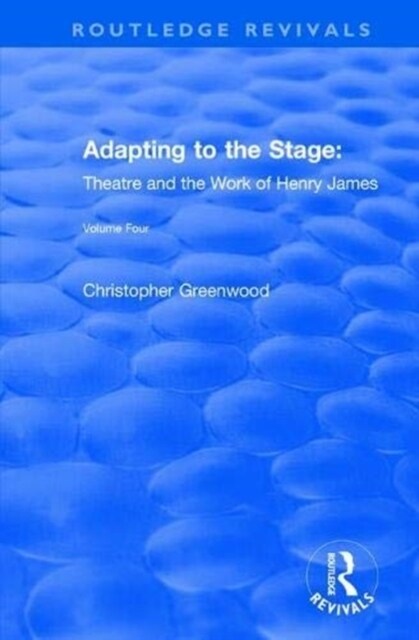 Adapting to the Stage : Theatre and the Work of Henry James (Paperback)