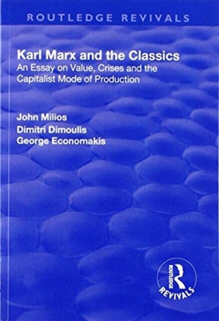 Karl Marx and the Classics : An Essay on Value, Crises and the Capitalist Mode of Production (Paperback)