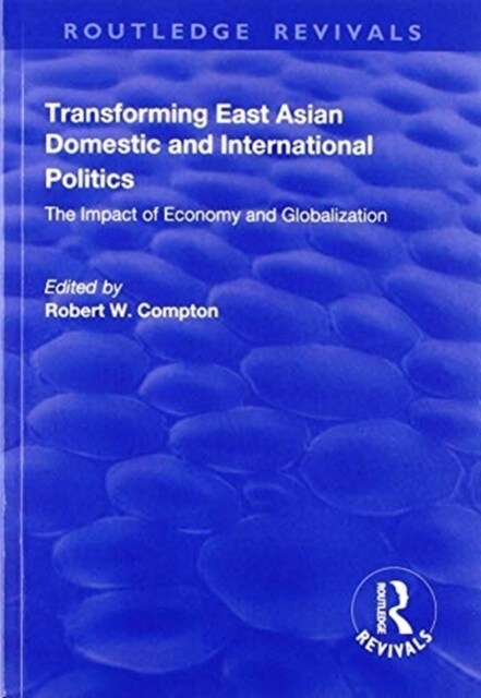 Transforming East Asian Domestic and International Politics : The Impact of Economy and Globalization (Paperback)